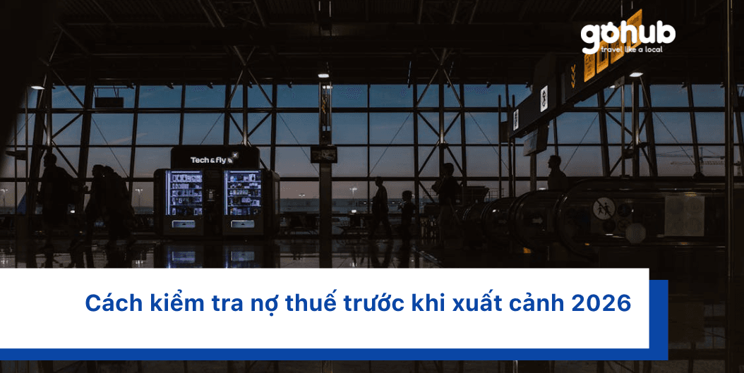 Cách kiểm tra nợ thuế trước khi xuất cảnh 2026