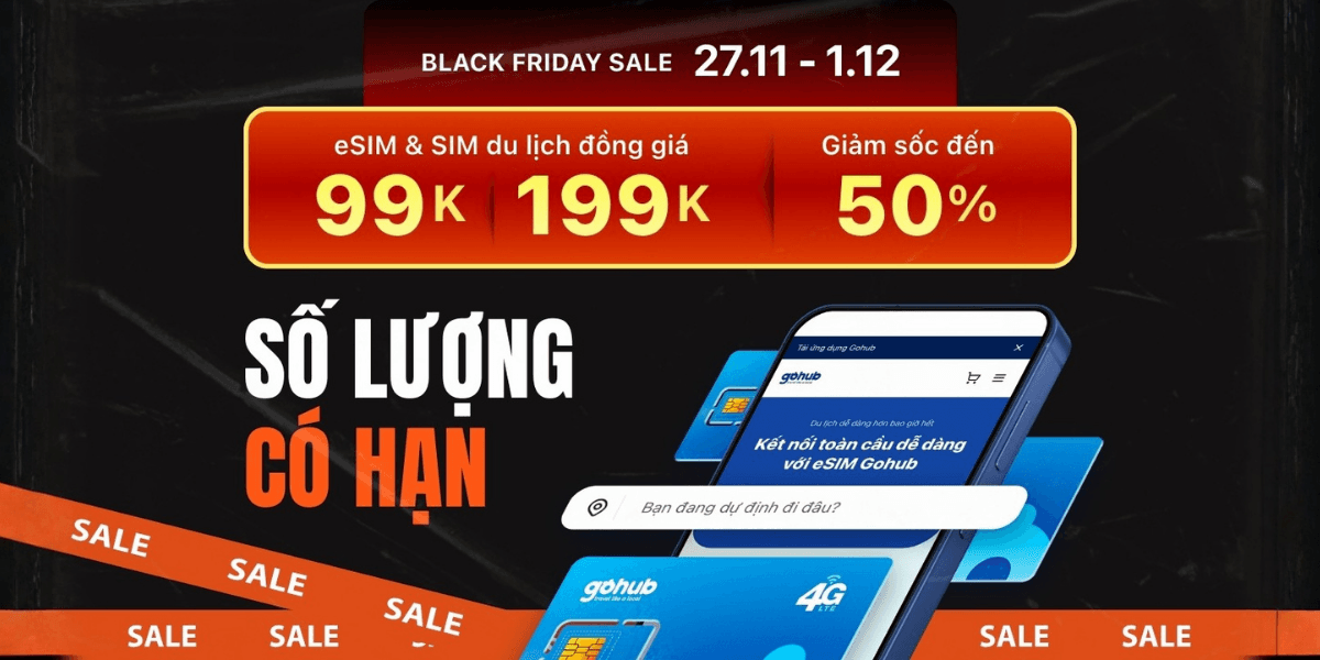 BLACK FRIDAY GOHUB: FLASH SALE SIM & eSIM DU LỊCH 99K&199K KÈM VOUCHER GIẢM CHỒNG CỰC HỜI