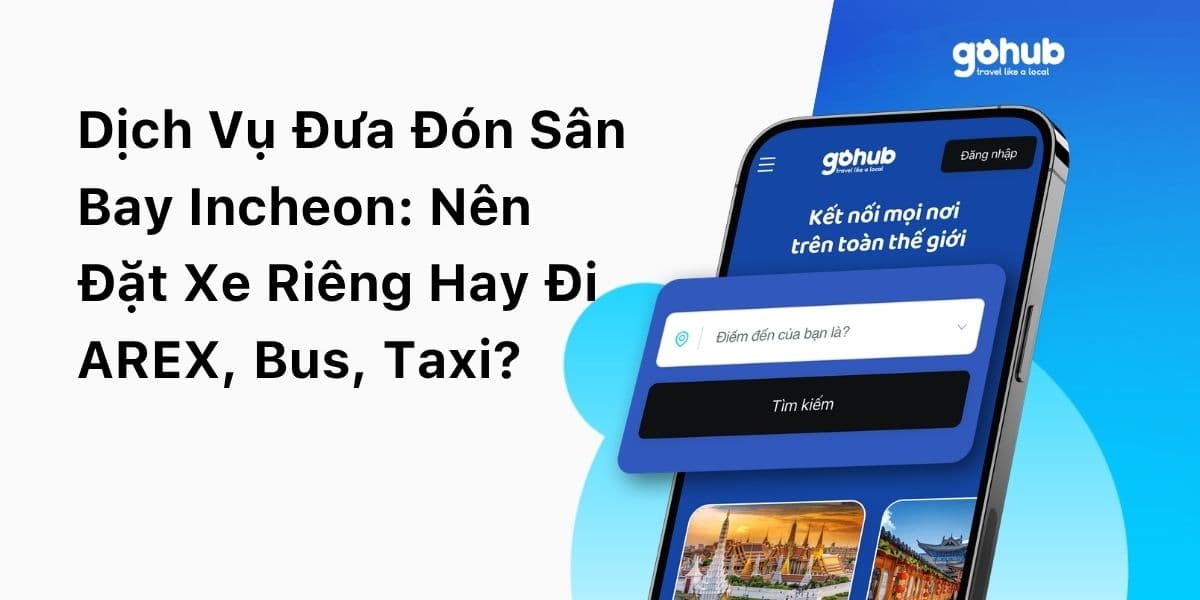 Dịch Vụ Đưa Đón Sân Bay Incheon: Nên Đặt Xe Riêng Hay Đi AREX, Bus, Taxi?