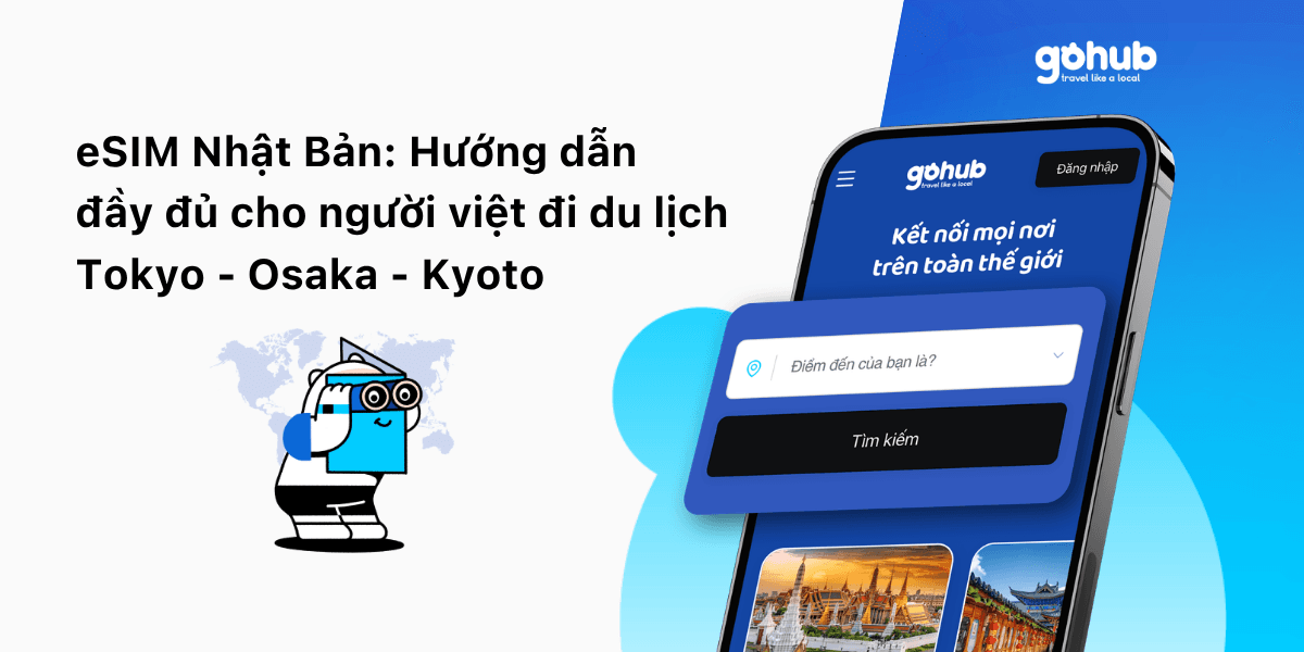 eSIM Nhật Bản: Hướng Dẫn Đầy Đủ Cho Người Việt Đi Du Lịch Tokyo – Osaka – Kyoto