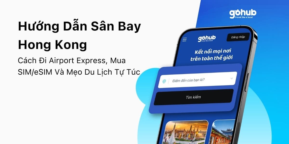 Hướng Dẫn Sân Bay Hong Kong: Cách Đi Airport Express, Mua SIM/eSIM Và Mẹo Du Lịch Tự Túc