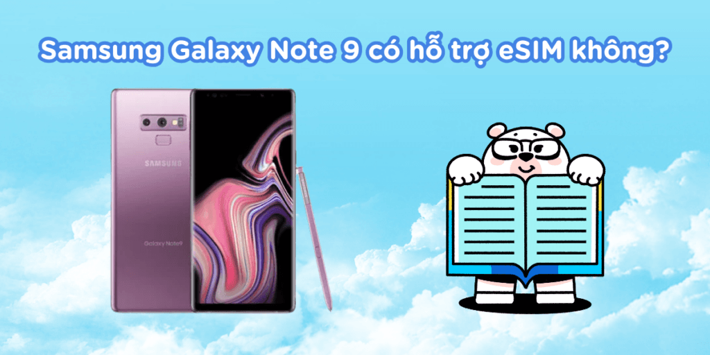 Samsung Galaxy Note 9 có hỗ trợ eSIM không?