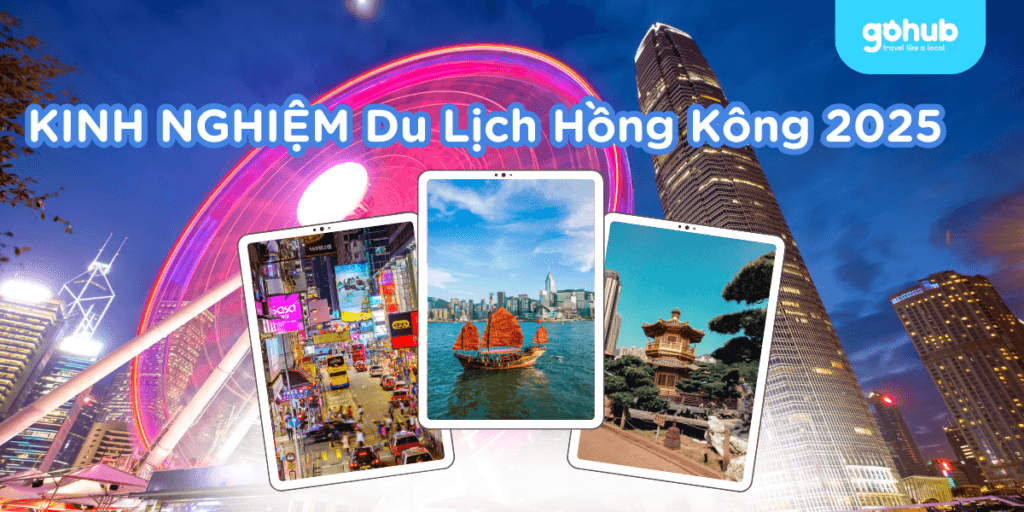 Kinh nghiệm du lịch Hong Kong tự túc 2025 chi tiết A–Z