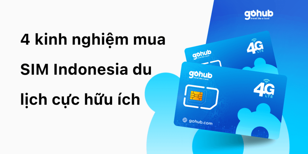 4 kinh nghiệm mua SIM Indonesia du lịch cực hữu ích