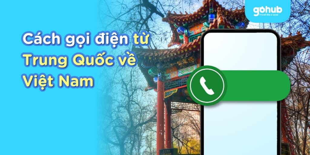 Gọi điện từ Trung Quốc về Việt Nam (2025) | Cách bấm số, đầu mã, gọi không lỗi