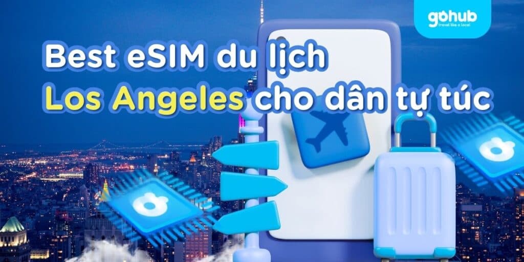 Best eSIM du lịch Los Angeles cho dân tự túc