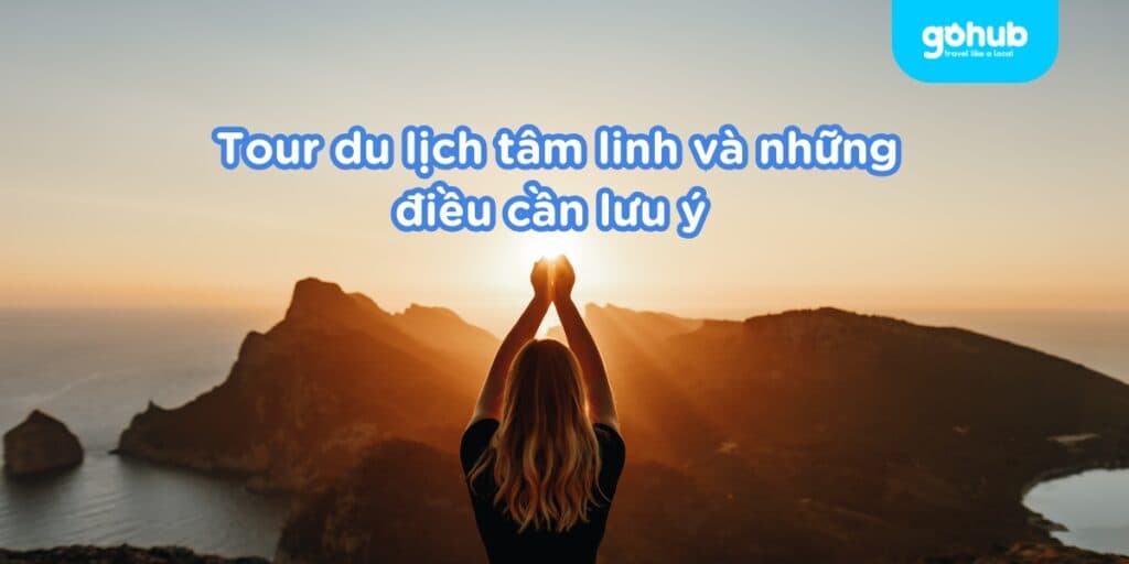 Tour du lịch tâm linh 2025 điểm đến xu hướng trải nghiệm