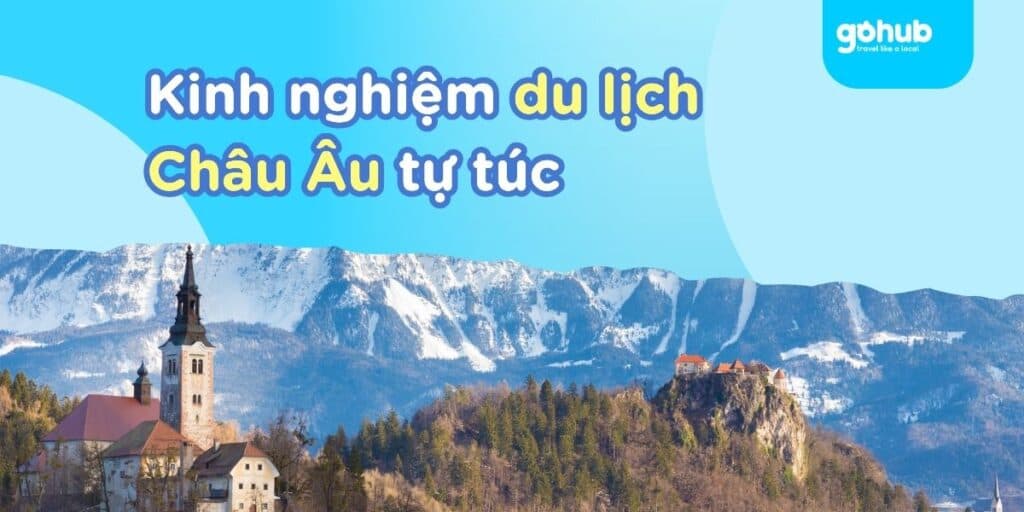 Kinh Nghiệm Du Lịch Châu Âu Tự Túc 2025