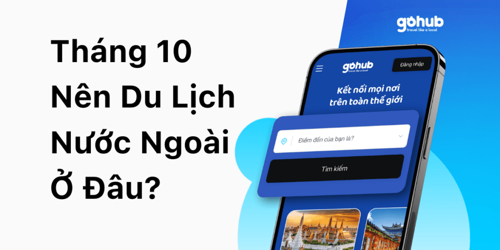 Tháng 10 Nên Du Lịch Nước Ngoài Ở Đâu? Khám Phá Những Điểm Đến Tuyệt Vời