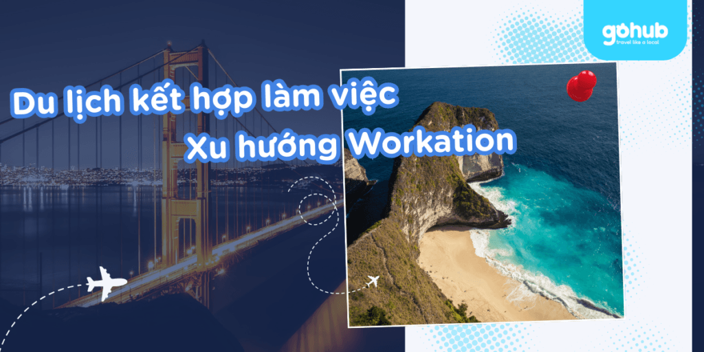 Workation 2025: Du lịch kết hợp làm việc & eSIM GoHub