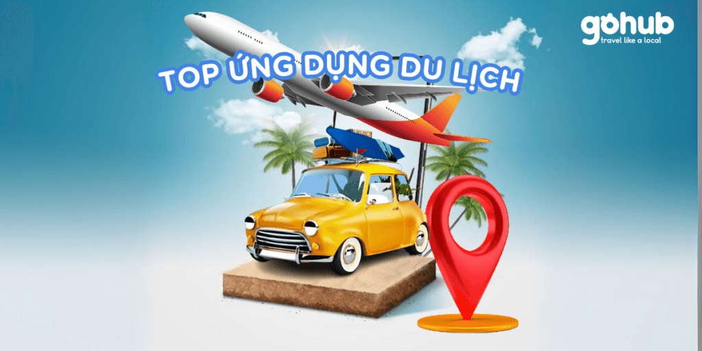Top ứng dụng du lịch cần thiết khi đi nước ngoài 2025