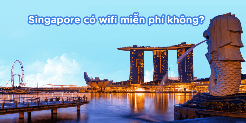 Singapore có WiFi miễn phí không? Hướng dẫn kết nối mạng cho khách du lịch