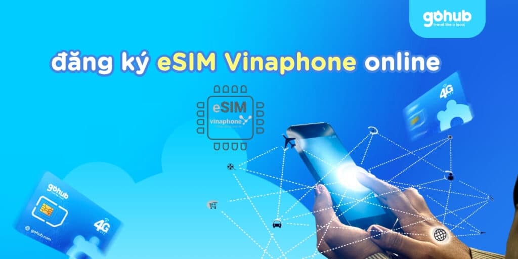Cách đăng ký eSIM Vinaphone online | So sánh với eSIM quốc tế