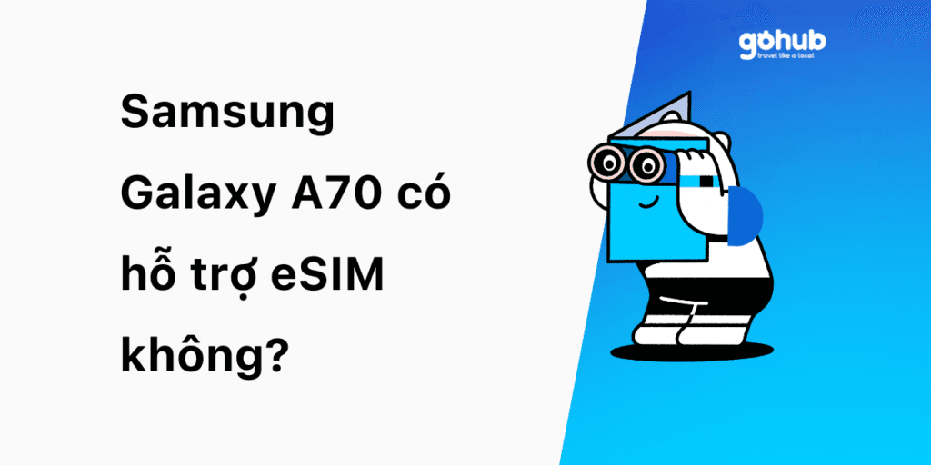 Samsung Galaxy A70 có hỗ trợ eSIM không?