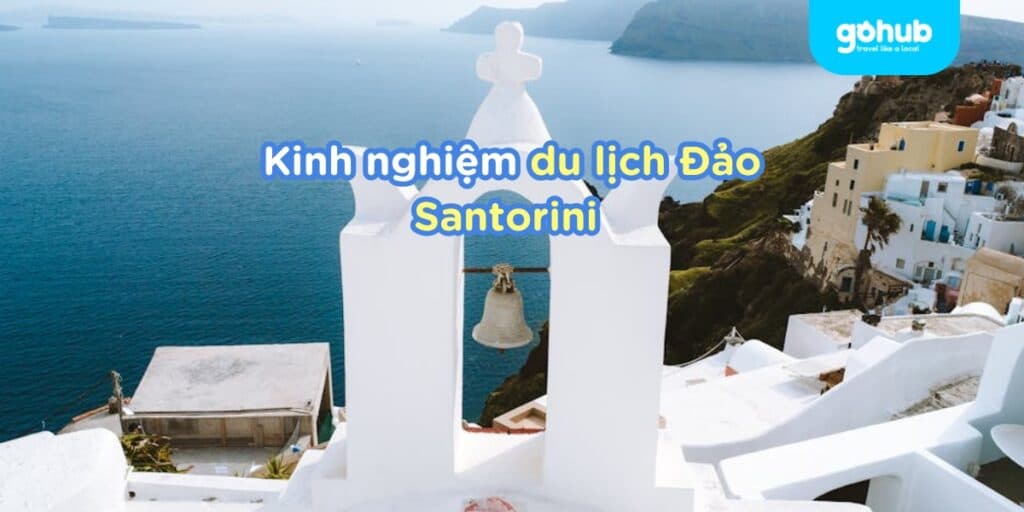 Đảo Santorini: Bí Kíp vivu đảo thiên đường lãng mạn nhất Hy Lạp