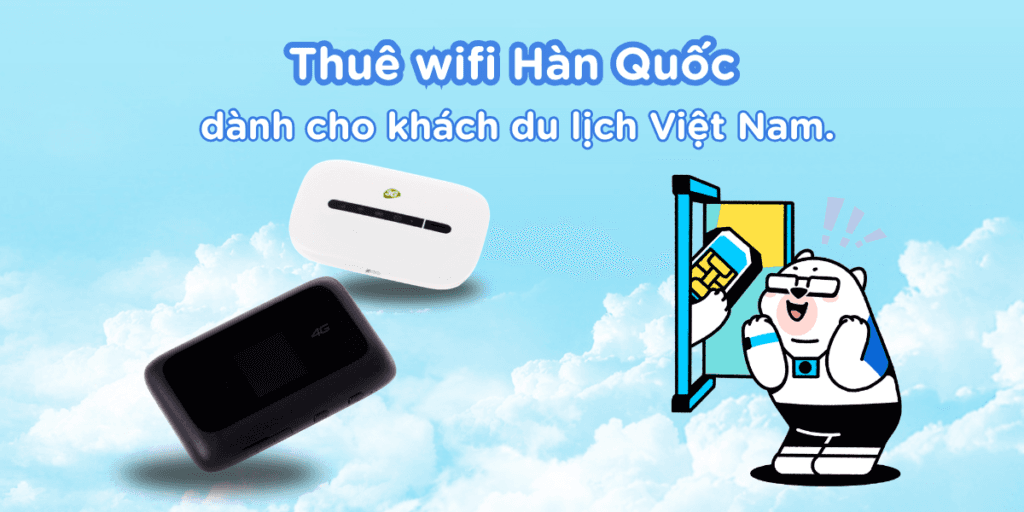 Thuê wifi Hàn Quốc dành cho khách du lịch Việt Nam.
